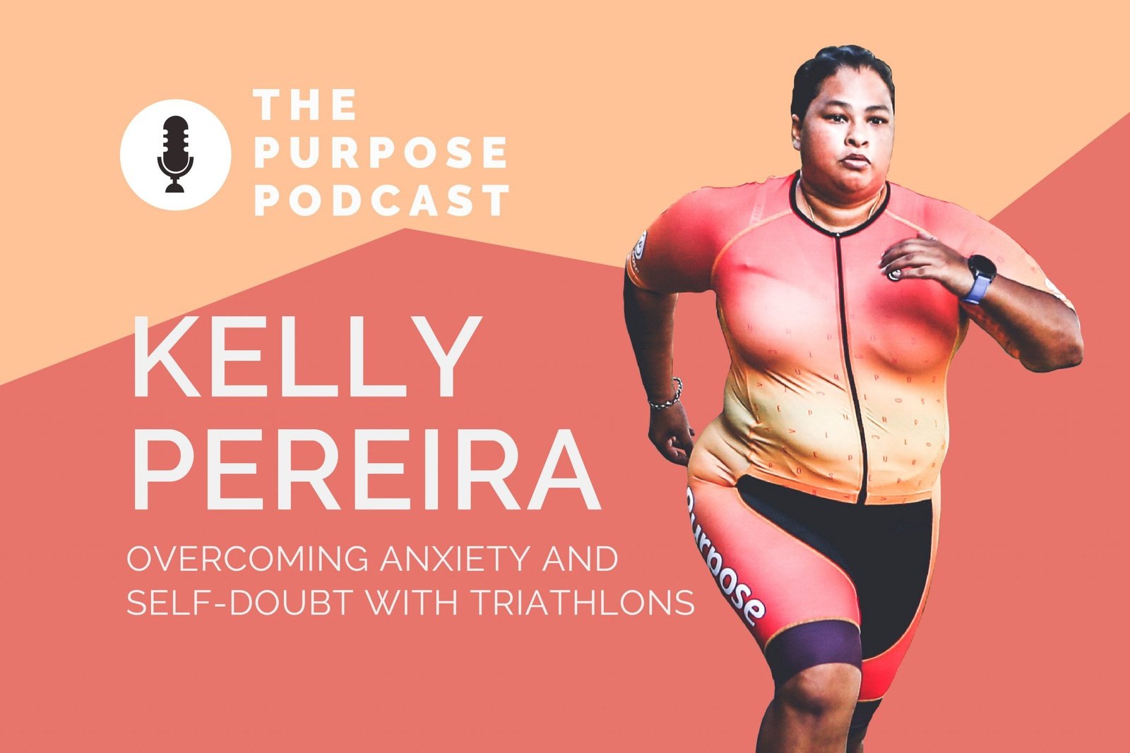 The PURPOSE Podcast 12: Kelly Pereira, on overcoming anxiety and self-doubt with triathlons - Purpose Performance Wear